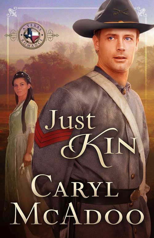 Just Kin by Caryl McAdoo, a historical Christian romance novel from the Texas Romance Family Saga series, book number six.