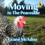 Cover of a children's picture book tiotled Moving to the Peaceable with a wooded, country backgroud and a beautiful silver-laced Wyandotte hen in the foreground. Author Caryl McAdoo