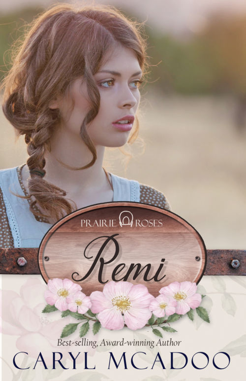 Remi, Prairie Roses Collection, Historical Christian Romance by Caryl McAdoo