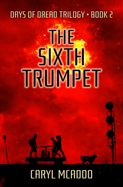 The Sixth Trumpet, Book Two in the Days of Dread Trilogy, Young Adult Fiction by Caryl McAdoo